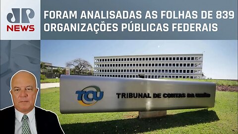 TCU descobre 95 mil irregularidades em folhas de pagamento