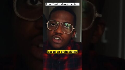 Racism can be cause by Probabilities