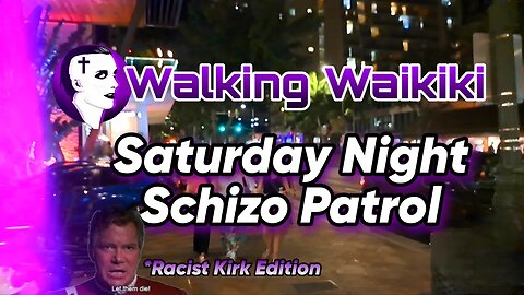 Walking Waikiki: Saturday Night Schizo Patrol 🌜