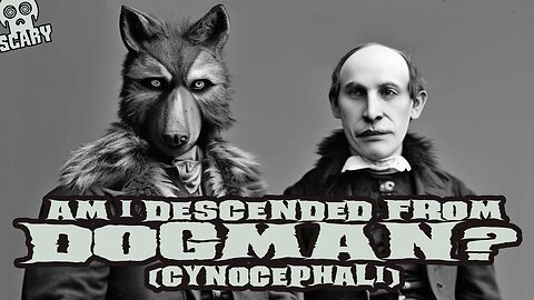 "Am I Descended from Dogman (Cynocephali)?" (NEW)