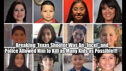 Breaking: Texas Shooter Was An “Incel” and Police Allowed Him to Kill as Many Kids as Possible!!!