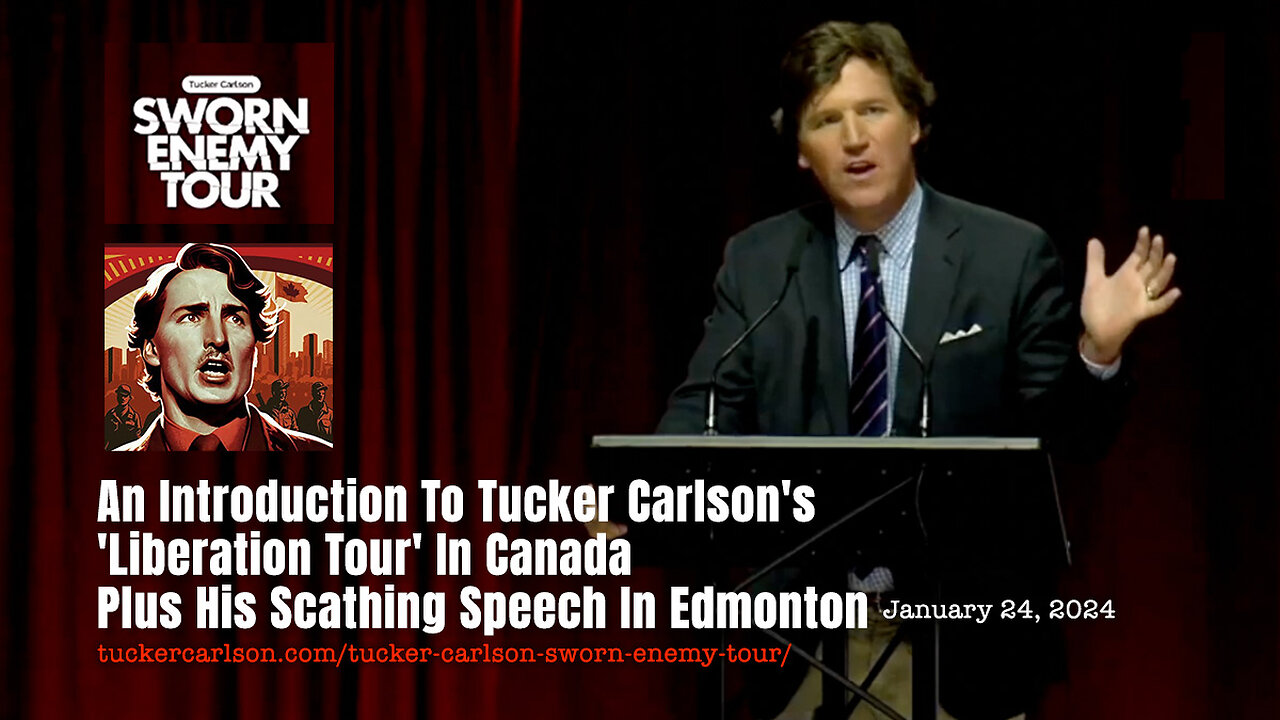 An Introduction To Tucker Carlson's 'Liberation Tour' In Canada Plus His Scathing Speech In Edmonton