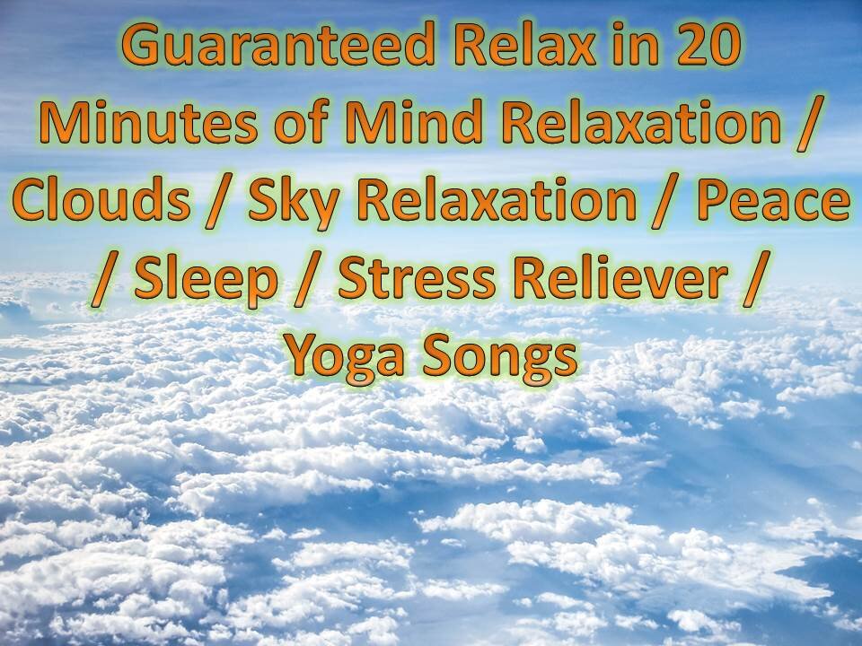 Guaranteed Relax in 20 Minutes of Mind Relaxation / Clouds / Sky / Peace / Sleep / Stress Reliever