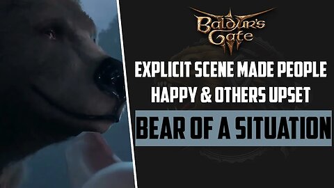 Explicit Scene Made People Happy & Others Upset! Bear of a Situation | Baldurs Gate 3