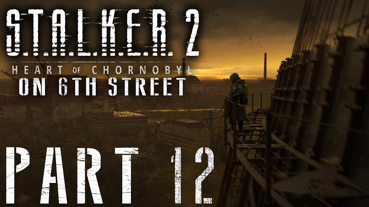 Stalker 2: Heart of Chornobyl on 6th Street Part 12