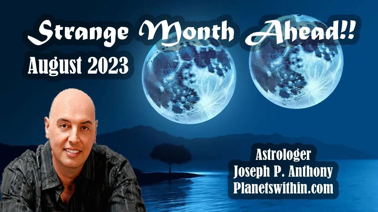 Strange Month Ahead August 2023 - Astrologer Joseph P. Anthony