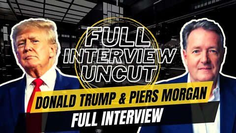 Donald J. Trump FULL INTERVIEW with Piers Morgan