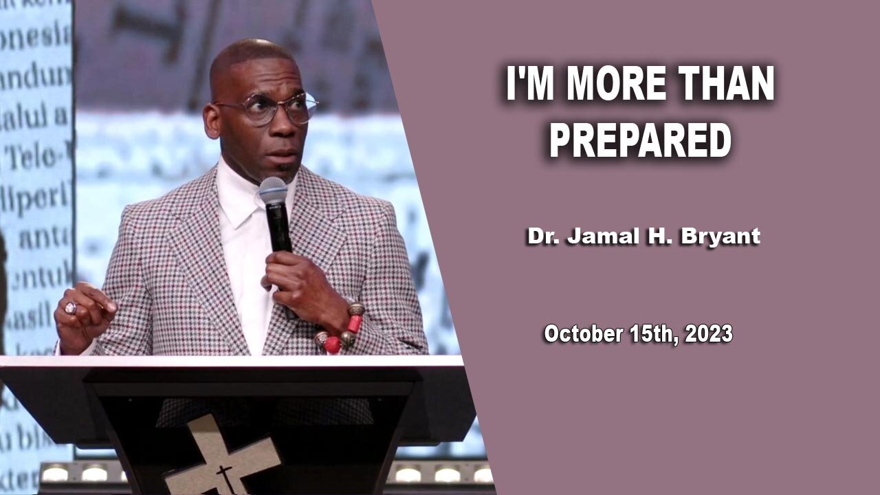Dr. Jamal H. Bryant - I'M MORE THAN PREPARED - Sunday 15th October 2023