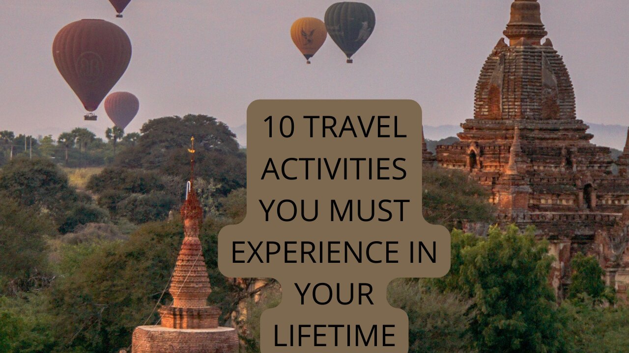 10 Activities YOU MUST Experience In Your Life