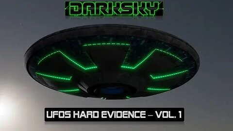 DarkSKY UFOS Hard Evidence Vol.1
