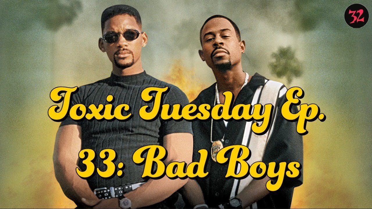 Toxic Tuesday Ep 33: Bad Boys