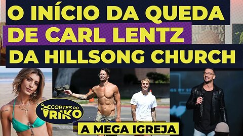 HILLSONG CHURCH: INICIO DA QUEDA, BRIAN CONTRATA CARL LENTZ