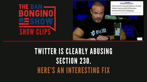 Twitter is clearly abusing section 230, here’s an interesting fix - Dan Bongino Show Clips