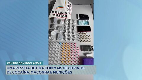 Centro de Virgolândia: Uma Pessoa Detida com mais de 80 Pinos de Cocaína, Maconha e Munições.