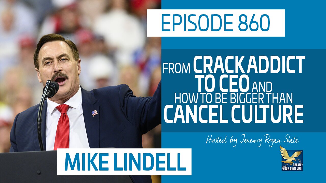 860: Mike Lindell From Crack Addict to CEO and How to Be Bigger than Cancel Culture