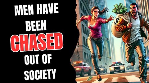 Men have Been CHASED out of Society