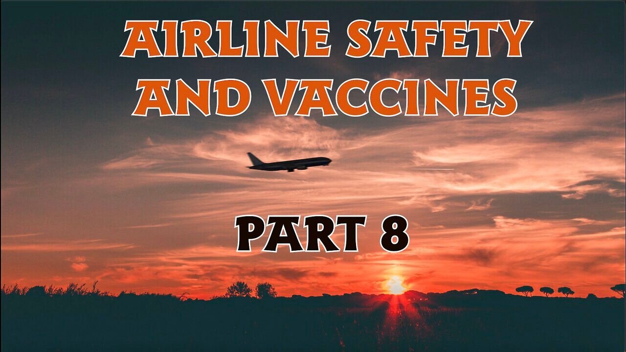 Airline Safety and VACCINES part 8