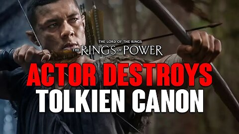 Rings of Power: Actor PROVES His Character DESTROYS Tolkien Canon!