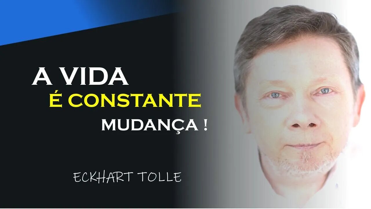 A VIDA É CONSTANTE MUDANÇA, ECKHART TOLLE DUBLADO