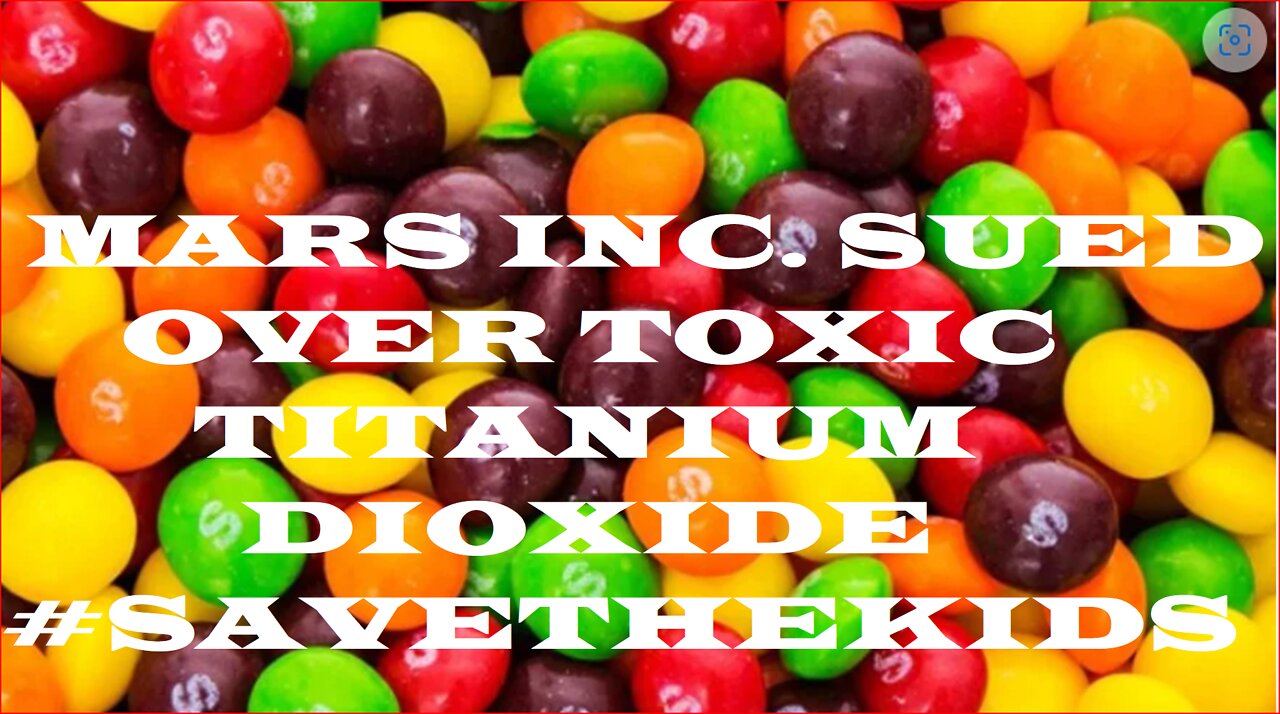 Q WARNED US ABOUT TOXIC POISONS MARS INC. SUED OVER TITANIUM DIOXIDE~!