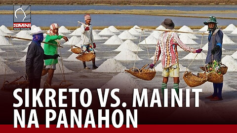 Sikreto ng mga mag-aasin para makatagal sa matinding init ng panahon, alamin