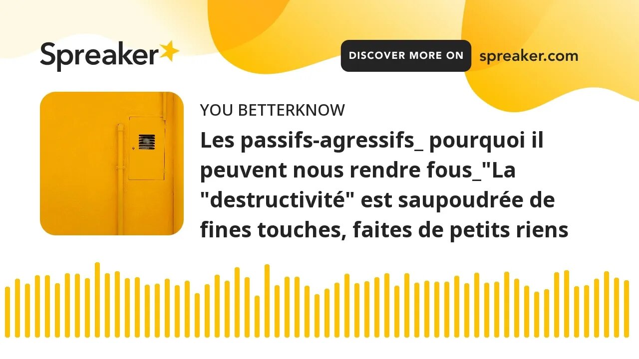 Les passifs-agressifs_ pourquoi il peuvent nous rendre fous_"La "destructivité" est saupoudrée de fi