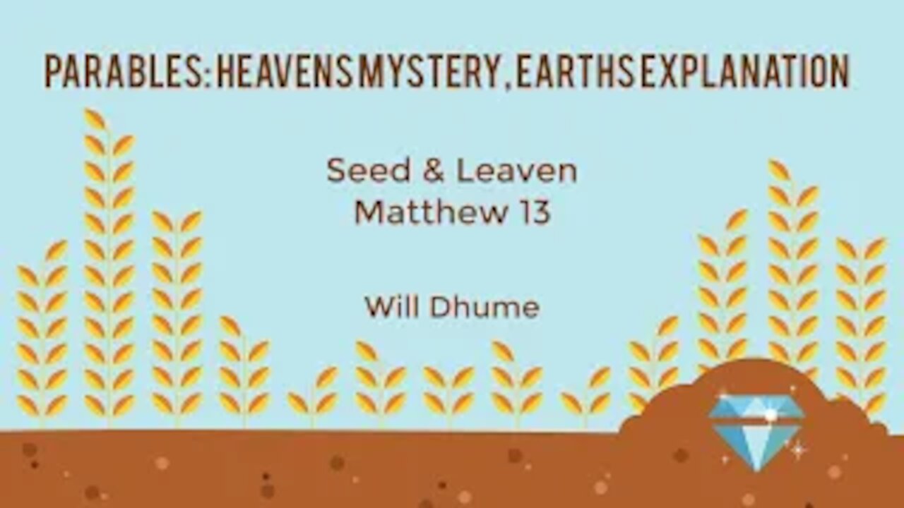 Parables: Heavens Mystery, Earths Explanation #1 - Matthew 13:31-36