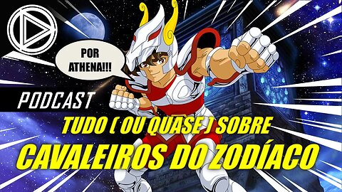 PODCAST SOBRE CAVALEIROS DO ZODÍACO! #HORAPLAY