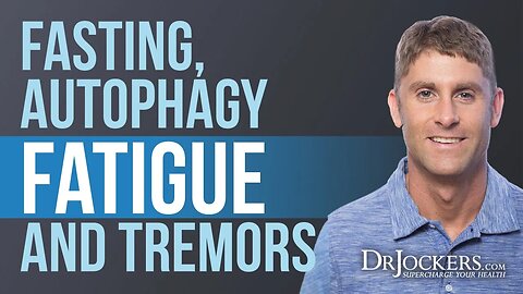 Fasting, Autophagy, Fatigue & Tremors