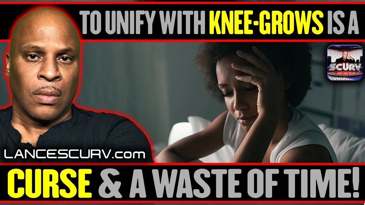 TO UNIFY WITH KNEE-GROWS IS A CURSE & A WASTE OF TIME! | LANCESCURV LIVE