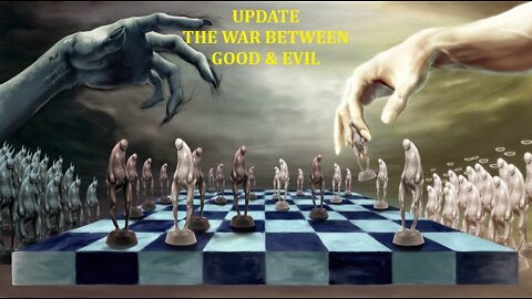 UPDATE. THE WAR BETWEEN GOOD & EVIL