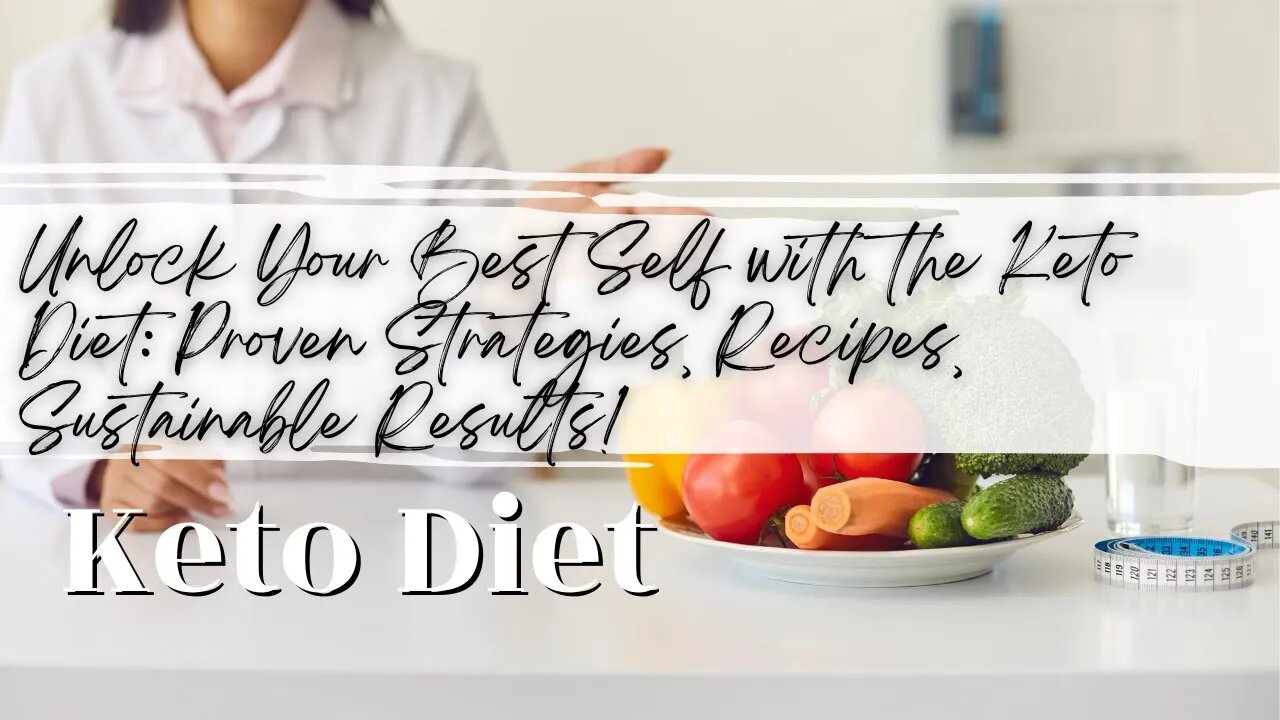 Unlock Your Best Self with the Keto Diet: Proven Strategies, Recipes, Sustainable Results!