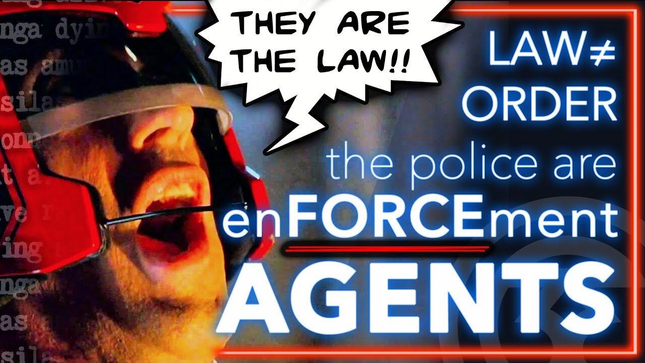 Police Are EnFORCEment Agents | Law ≠ Order Your Life May Depend On Knowing This