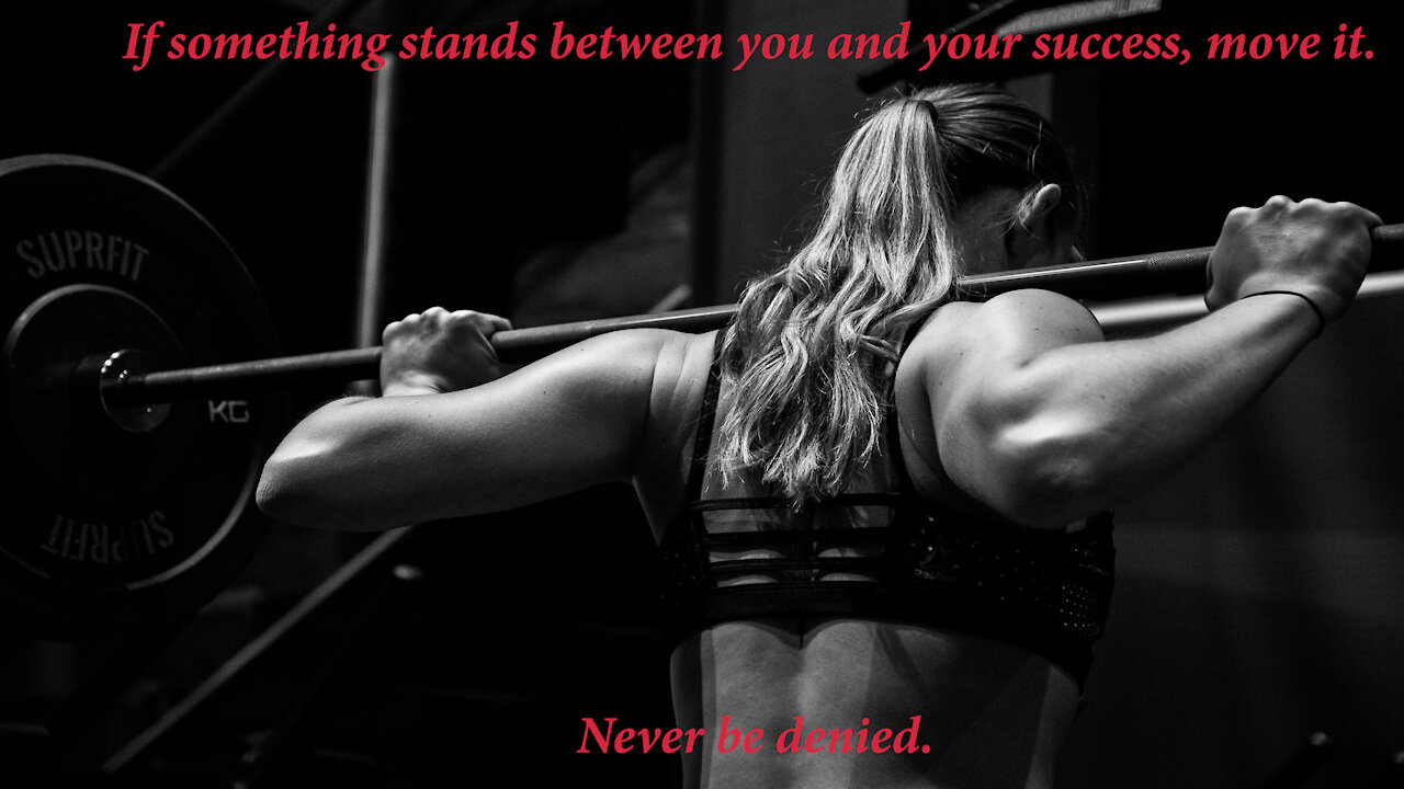 If something stands between you and your success, move it. Never be denied.