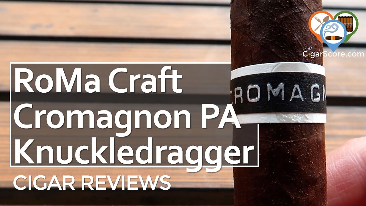 VERY STRONG! The RoMa Craft Cromagnon PA Knuckledragger - CIGAR REVIEWS by CigarScore