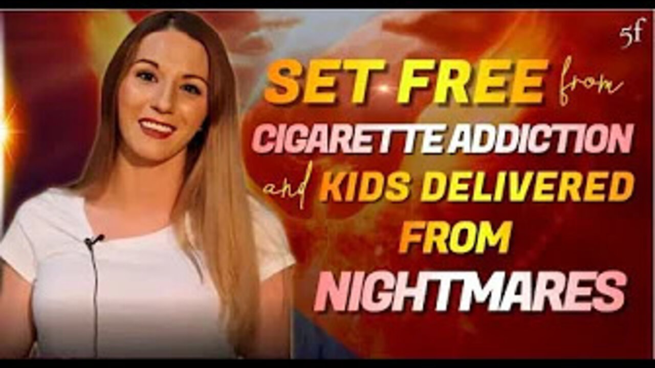 Set Free from Cigarette Addiction & Kids Delivered from Nightmares
