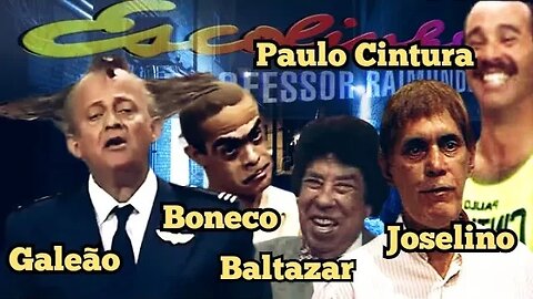 Escolinha do Professor Raimundo; Galeão, Boneco, Baltazar, Joselino e Paulo Cintura.