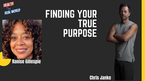 Finding Your True Purpose with Ranise Gillespie - Health in the Real World with Chris Janke