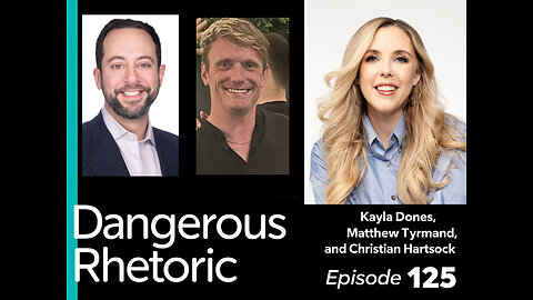 Dangerous Rhetoric 125: Kayla Dones, Christian Hartsock, & Matthew Tyrmand