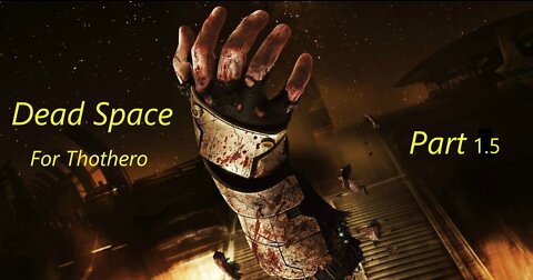 Dead Space For Thothero Part 1.5