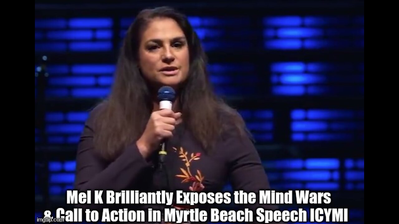 Mel K Brilliantly Exposes the Mind Wars & Call to Action in Myrtle Beach Speech ICYMI