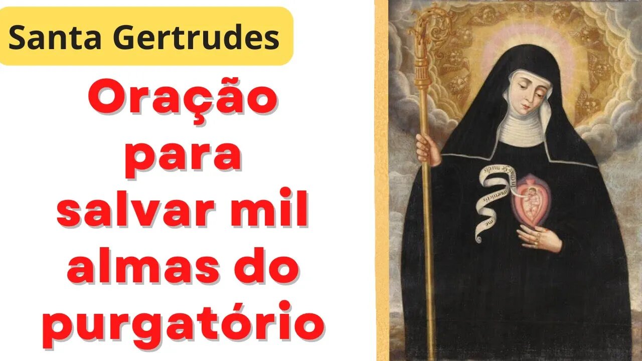 Oração para salvar mil almas do purgatório - Santa Gertrudes (04/01/23)