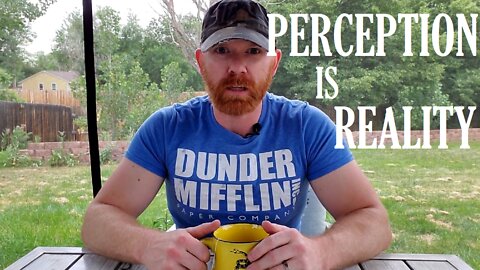 "Perception is Reality"