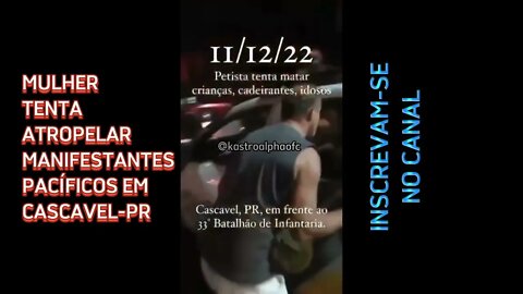MULHER TENTA ATROPELAR MANIFESTANTES PACÍFICOS EM CASCAVEL