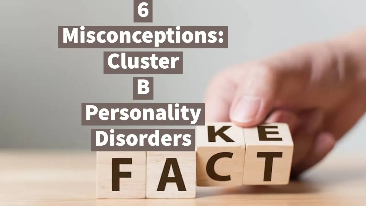 6 Cluster B Personality Disorders Misconceptions (Conference Presentation)
