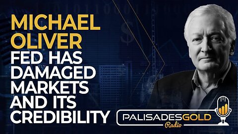 Michael Oliver: Fed has Damaged Markets and Its Credibility