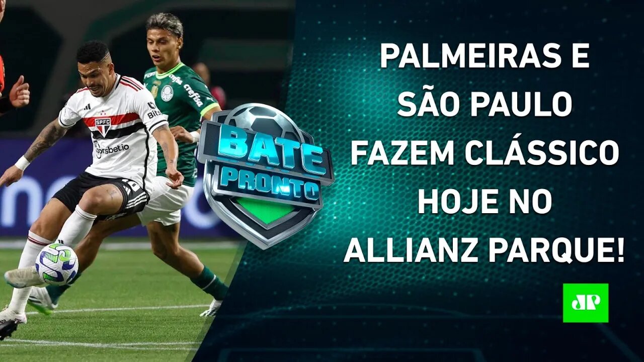 É HOJE! Palmeiras e São Paulo SE ENFRENTAM; Flamengo VISITA Grêmio; Timão PEGA Cuiabá | BATE PRONTO