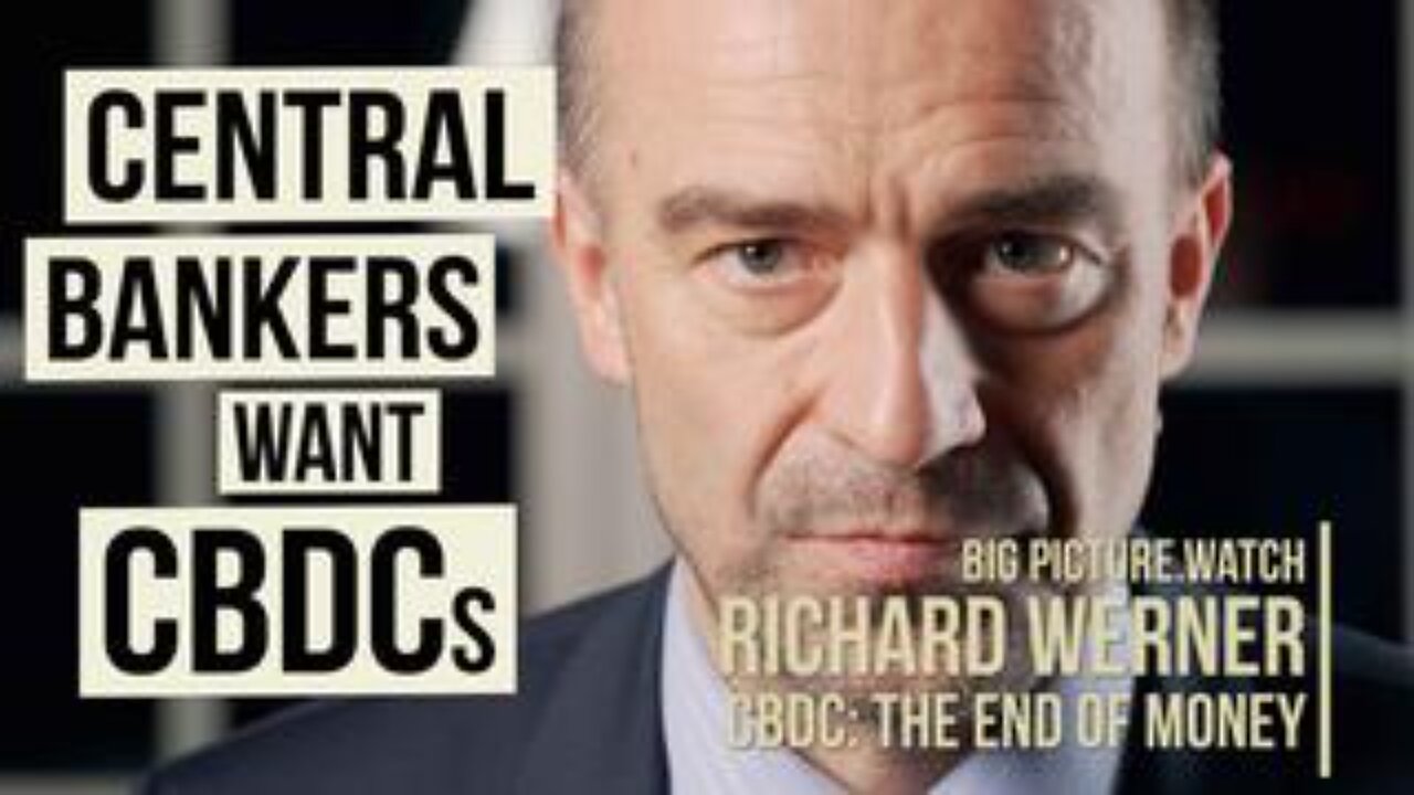 Central Banks Want CBDCs | Prof Richard Werner | BIG PICTURE