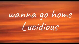 Lucidious - wanna go home (Lyrics)