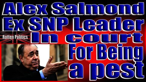 Alex Salmond former snp leader in court for being a pest